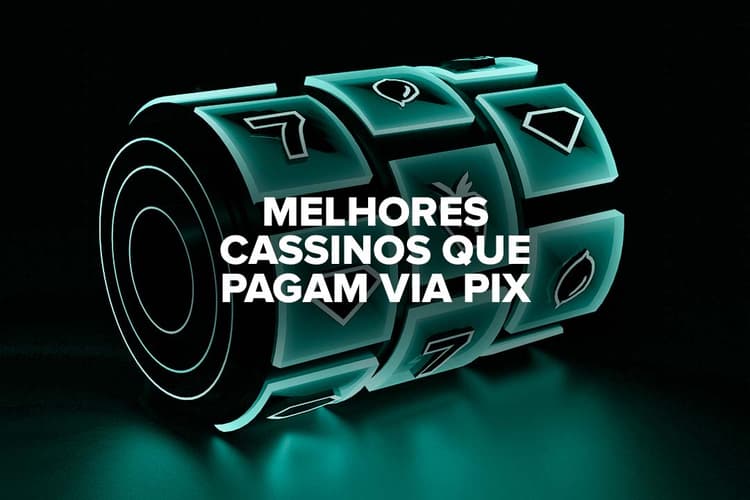 Melhores Cassinos que Pagam via Pix em 2026: Saques Rápidos e Licenciados