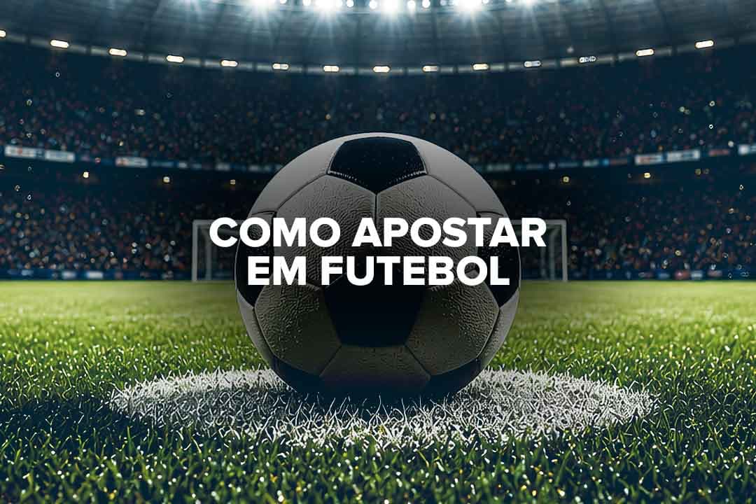 Como apostar em futebol: monte seu bilhete com segurança