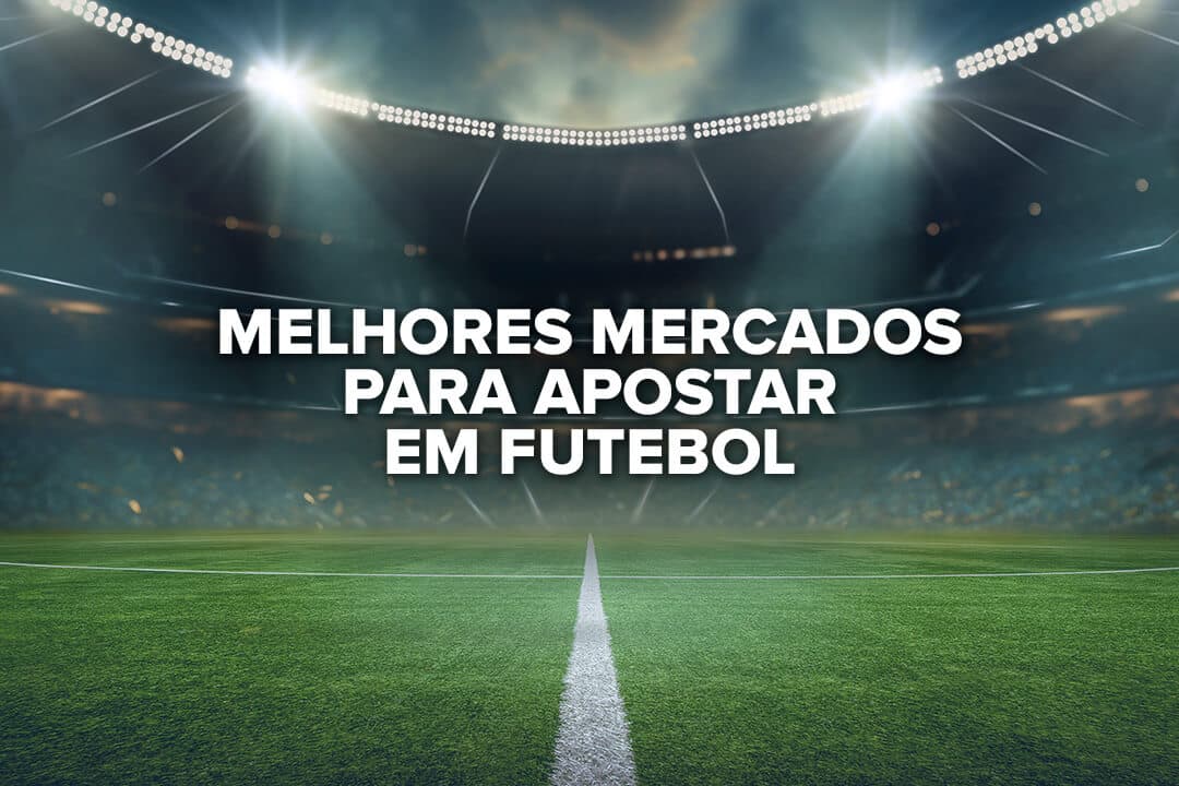 Guia de mercados de apostas em futebol: como escolher
