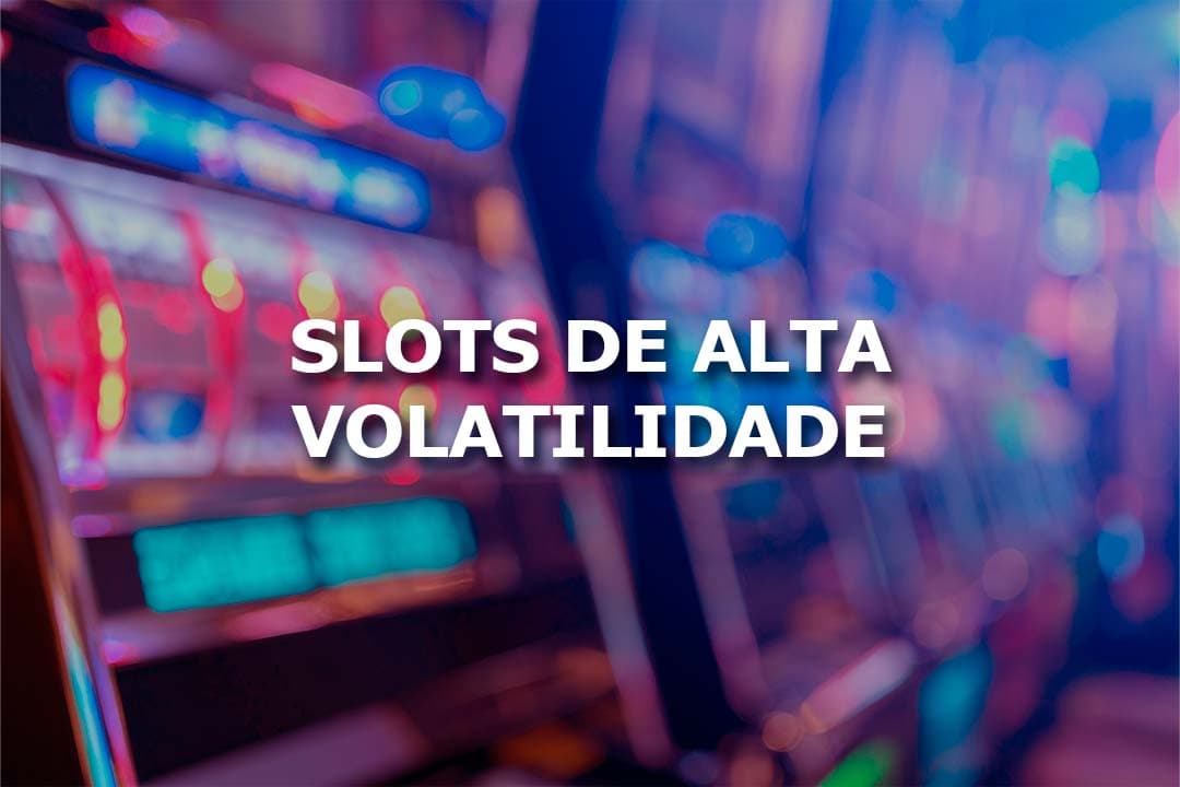 Slots de alta volatilidade: O que são e como encontrá-los